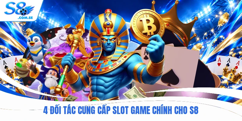 4 đối tác cung cấp slot game chính cho S8