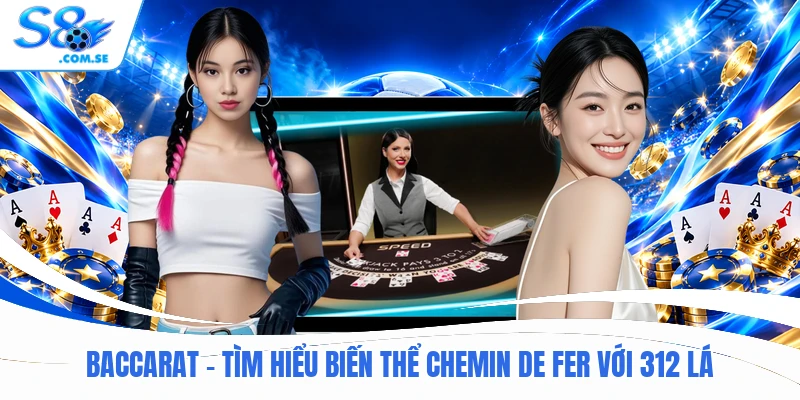 Baccarat - Tìm Hiểu Biến Thể Chemin De Fer Với 312 Lá