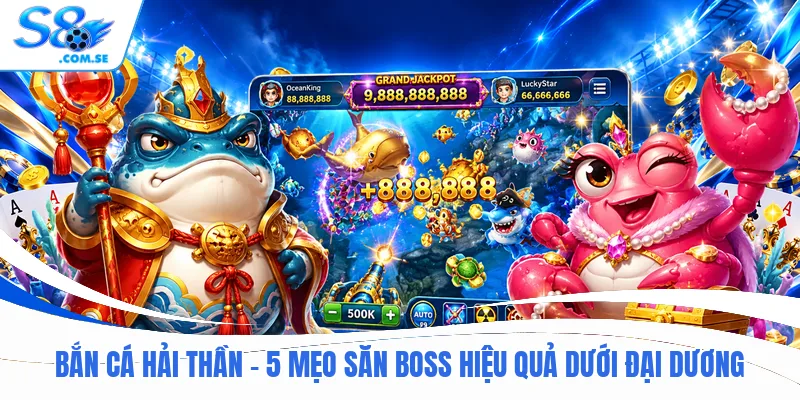 Bắn Cá Hải Thần - 5 Mẹo Săn Boss Hiệu Quả Dưới Đại Dương