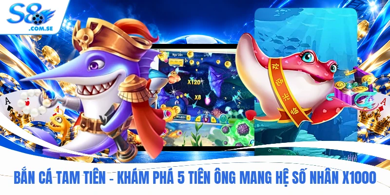 Bắn Cá Tam Tiên - Khám Phá 5 Tiên Ông Mang Hệ Số Nhân x1000