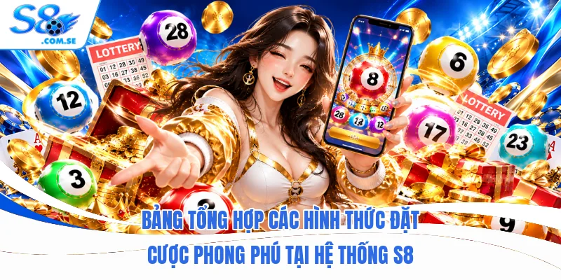 Bảng tổng hợp các hình thức đặt cược phong phú tại hệ thống S8