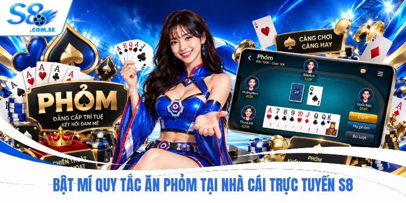 Bật mí quy tắc ăn Phỏm tại nhà cái trực tuyến S8
