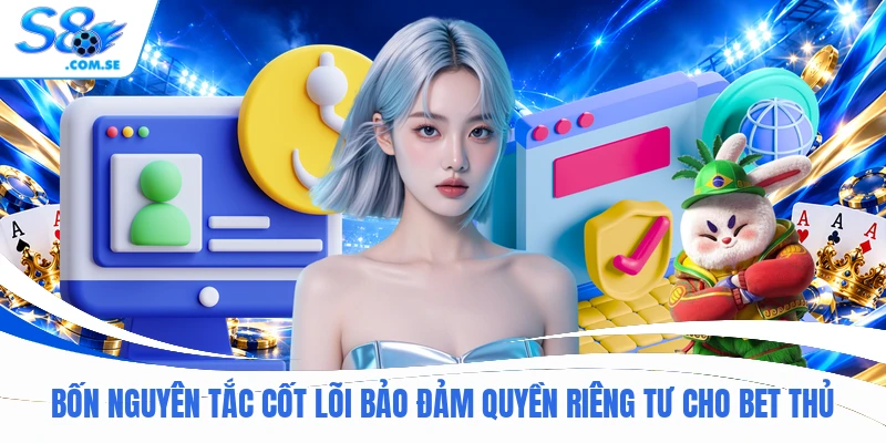 Bốn nguyên tắc cốt lõi bảo đảm quyền riêng tư cho bet thủ
