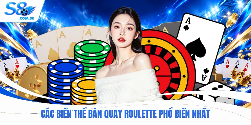 Các biến thể bàn quay Roulette phổ biến nhất