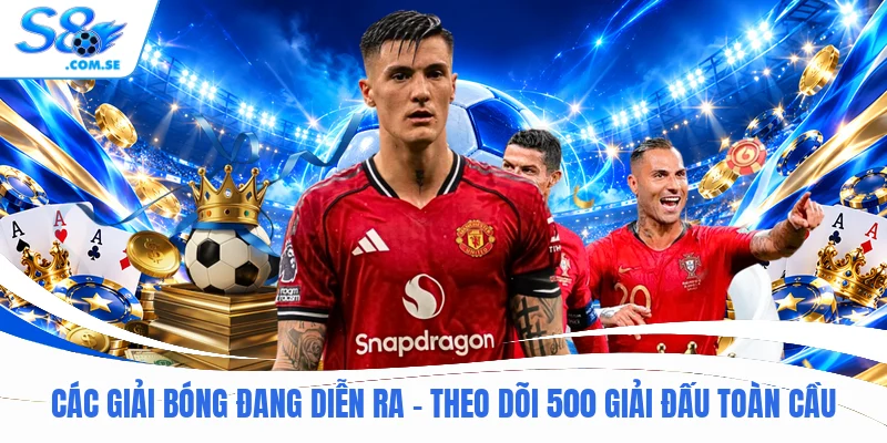 Các Giải Bóng Đang Diễn Ra - Theo Dõi 500 Giải Đấu Toàn Cầu
