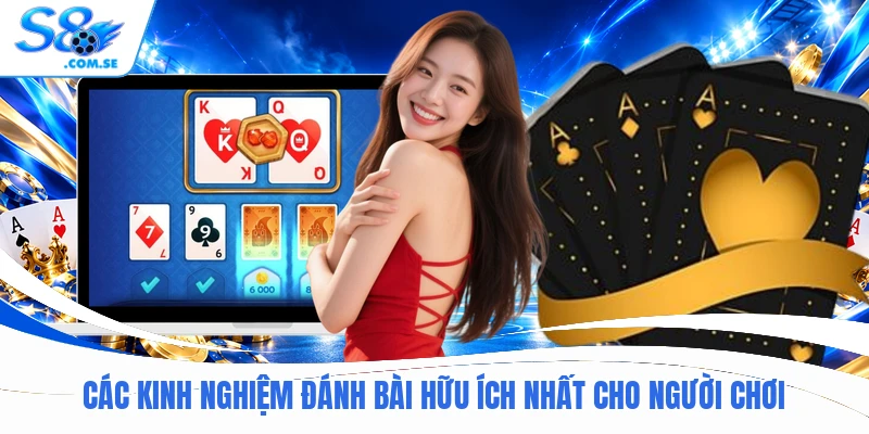 Các kinh nghiệm đánh bài hữu ích nhất cho người chơi