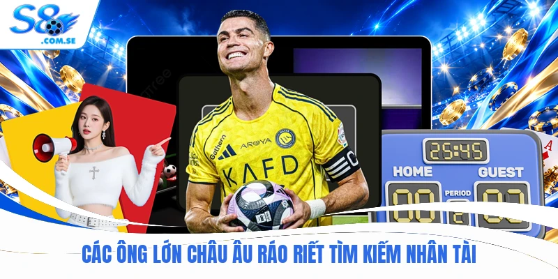 Các ông lớn châu Âu ráo riết tìm kiếm nhân tài