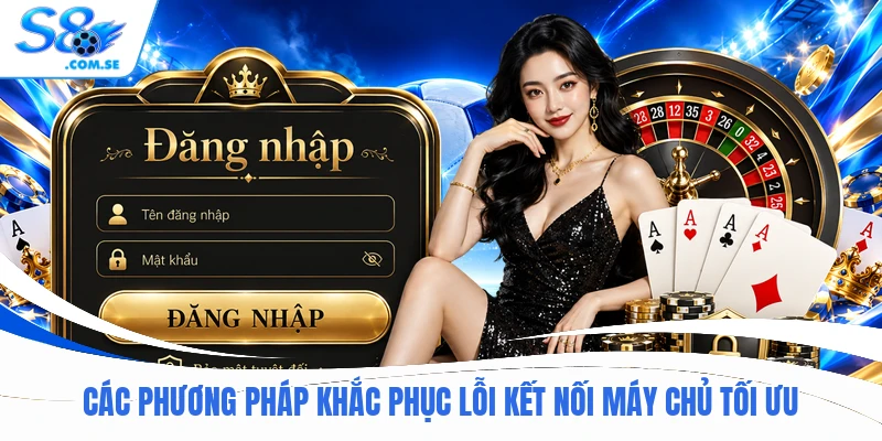 Các phương pháp khắc phục lỗi kết nối máy chủ tối ưu
