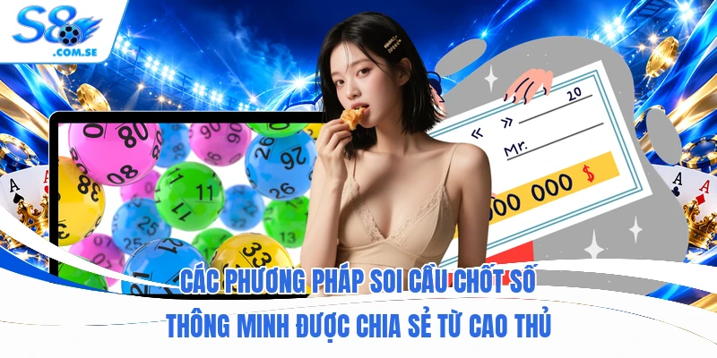 Các phương pháp soi cầu chốt số thông minh được chia sẻ từ cao thủ
