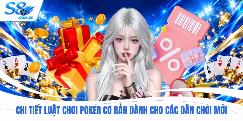 Chi tiết luật chơi Poker cơ bản dành cho các dân chơi mới