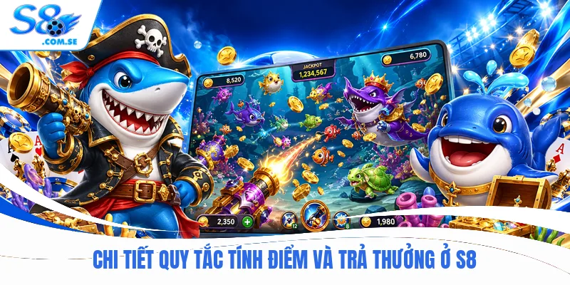 Chi tiết quy tắc tính điểm và trả thưởng ở S8Chi tiết quy tắc tính điểm và trả thưởng ở S8