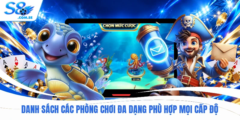 Danh sách các phòng chơi đa dạng phù hợp mọi cấp độ