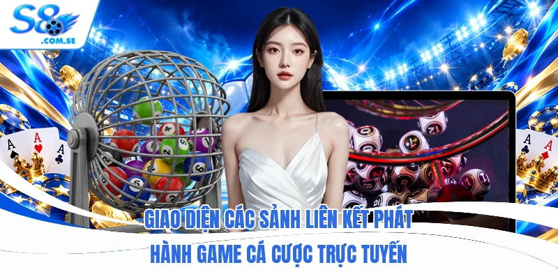 Giao diện các sảnh liên kết phát hành game cá cược trực tuyến