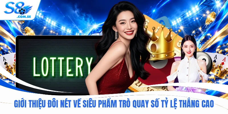 Giới thiệu đôi nét về siêu phẩm trò quay số tỷ lệ thắng cao