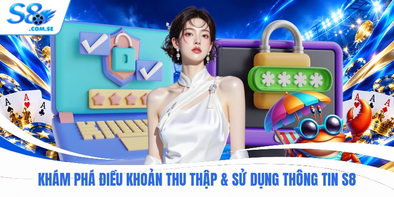 Khám phá điều khoản thu thập & sử dụng thông tin S8