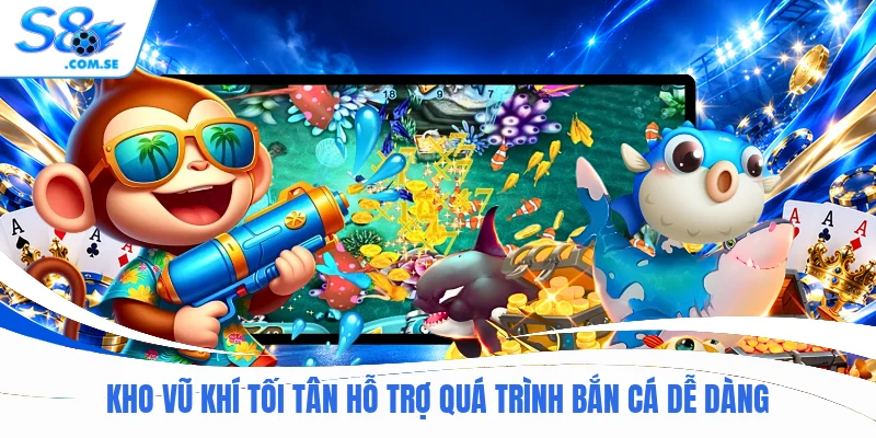 Kho vũ khí tối tân hỗ trợ quá trình bắn cá dễ dàng