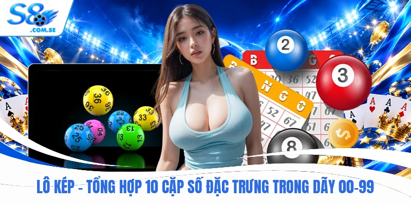 Lô Kép - Tổng Hợp 10 Cặp Số Đặc Trưng Trong Dãy 00-99