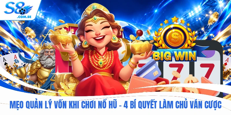 Mẹo Quản Lý Vốn Khi Chơi Nổ Hũ - 4 Bí Quyết Làm Chủ Ván Cược
