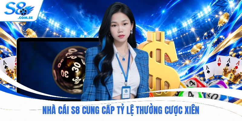 Nhà cái S8 cung cấp tỷ lệ thưởng cược xiên
