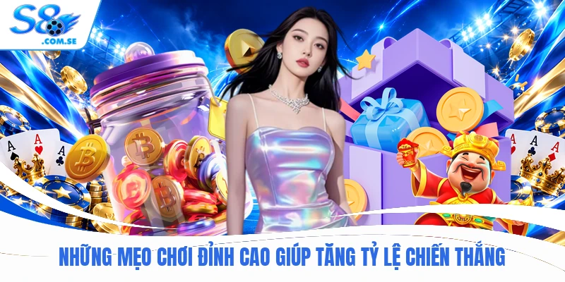 Những mẹo chơi đỉnh cao giúp tăng tỷ lệ chiến thắng