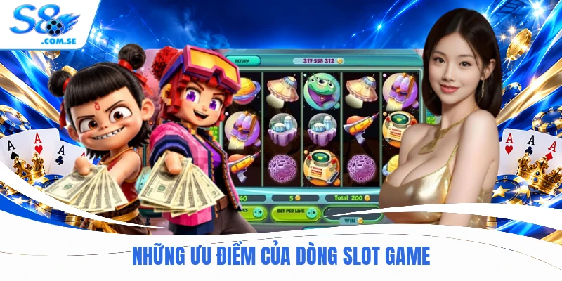 Những ưu điểm của dòng slot game