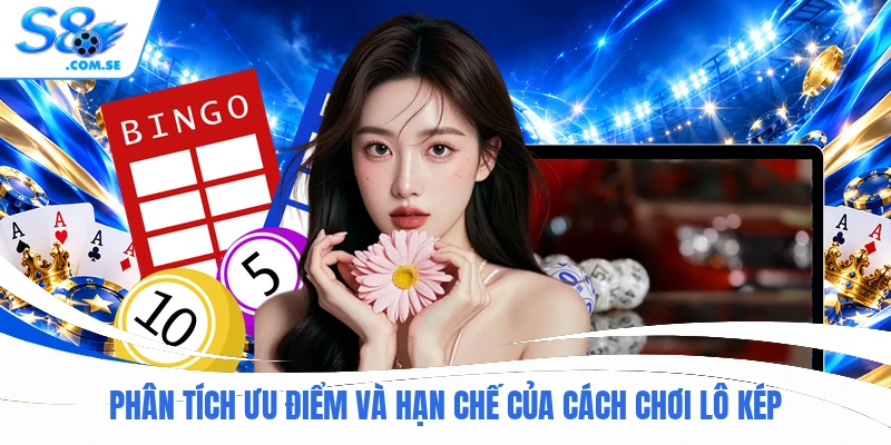 Phân tích ưu điểm và hạn chế của cách chơi lô kép