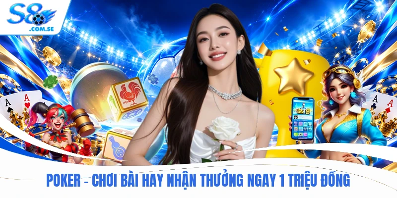 Poker - Chơi Bài Hay Nhận Thưởng Ngay 1 Triệu Đồng