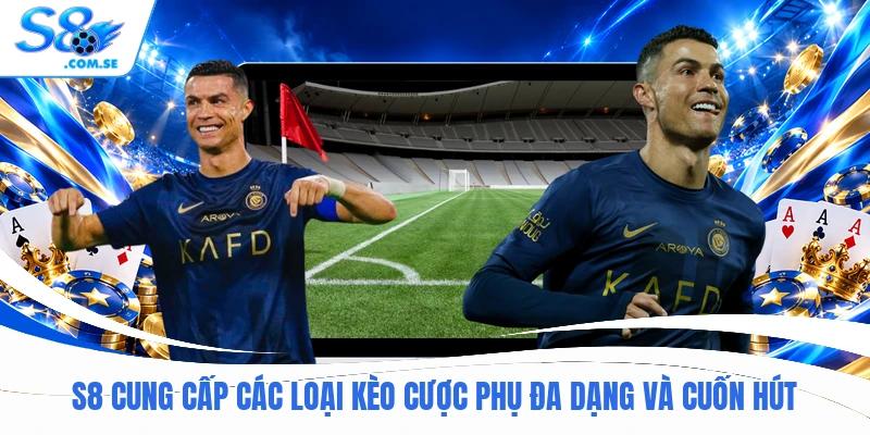 S8 cung cấp các loại kèo cược phụ đa dạng và cuốn hút