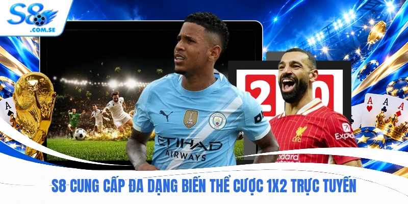 S8 cung cấp đa dạng biến thể cược 1X2 trực tuyến