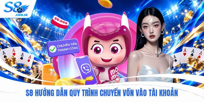 S8 hướng dẫn quy trình chuyển vốn vào tài khoản