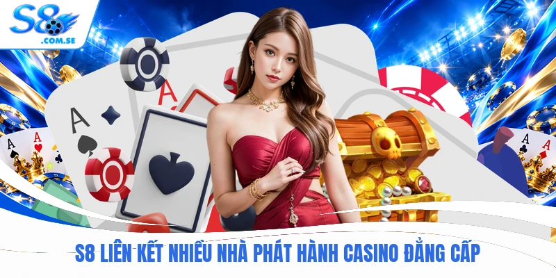 S8 liên kết nhiều nhà phát hành Casino đẳng cấp