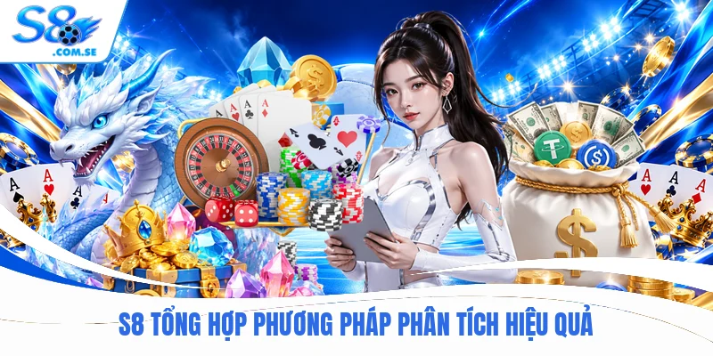 S8 tổng hợp phương pháp phân tích hiệu quả