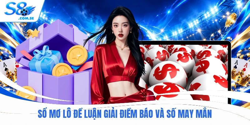 Sổ mơ lô đề luận giải điềm báo và số may mắn