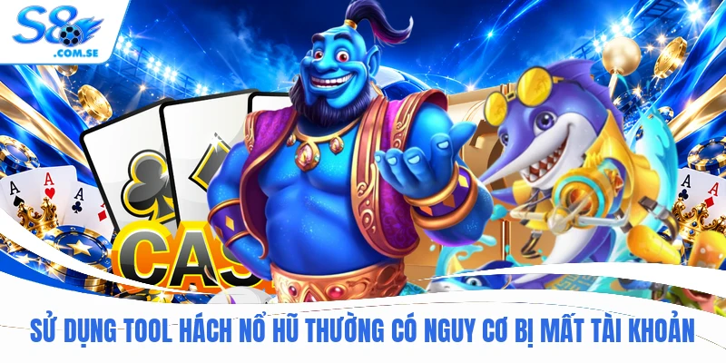 Sử dụng tool hách nổ hũ thường có nguy cơ bị mất tài khoản