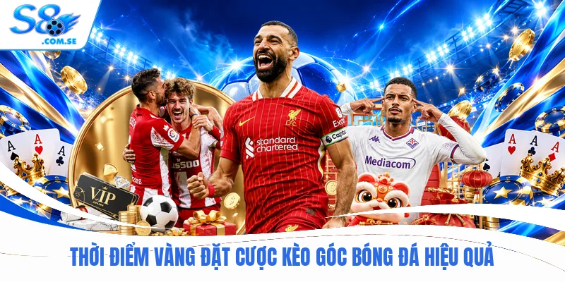 Thời điểm vàng đặt cược kèo góc bóng đá hiệu quả