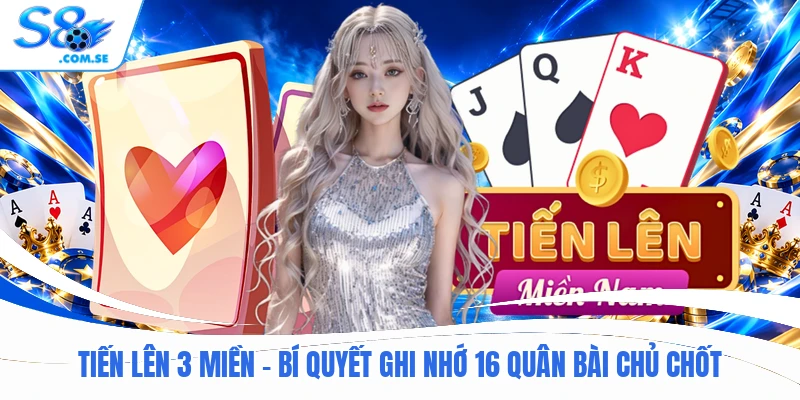 Tiến Lên 3 Miền - Bí Quyết Ghi Nhớ 16 Quân Bài Chủ Chốt
