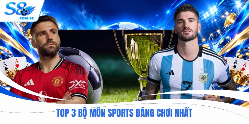 Top 3 bộ môn Sports đáng chơi nhất