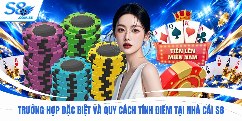 Trường hợp đặc biệt và quy cách tính điểm tại nhà cái S8