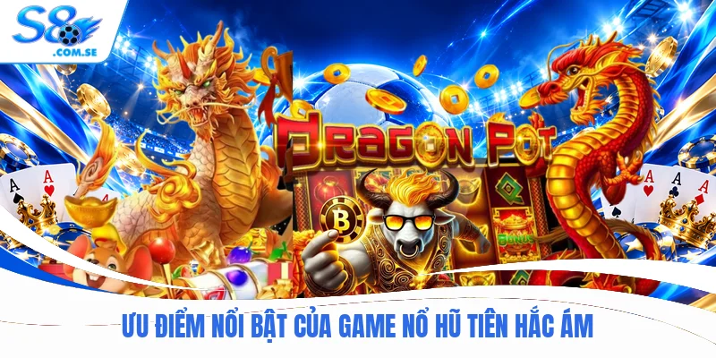 Ưu điểm nổi bật của game nổ hũ tiên hắc ám